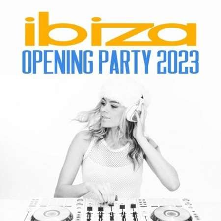 Сборник - Ibiza Opening Party (2023)